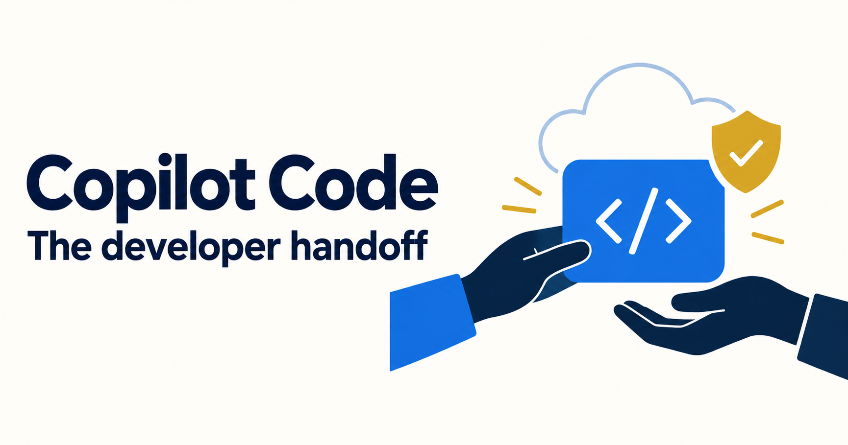 Illustration of two hands passing a blue code card, with a cloud and shield, beside Copilot Code: The developer handoff.